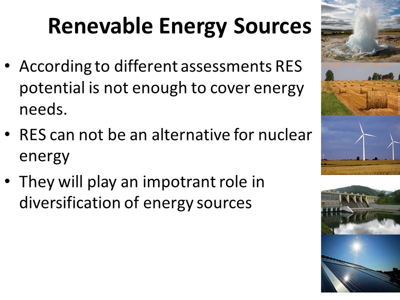 Renevable Energy Sources According to different assessments RES potential is not enough to cover